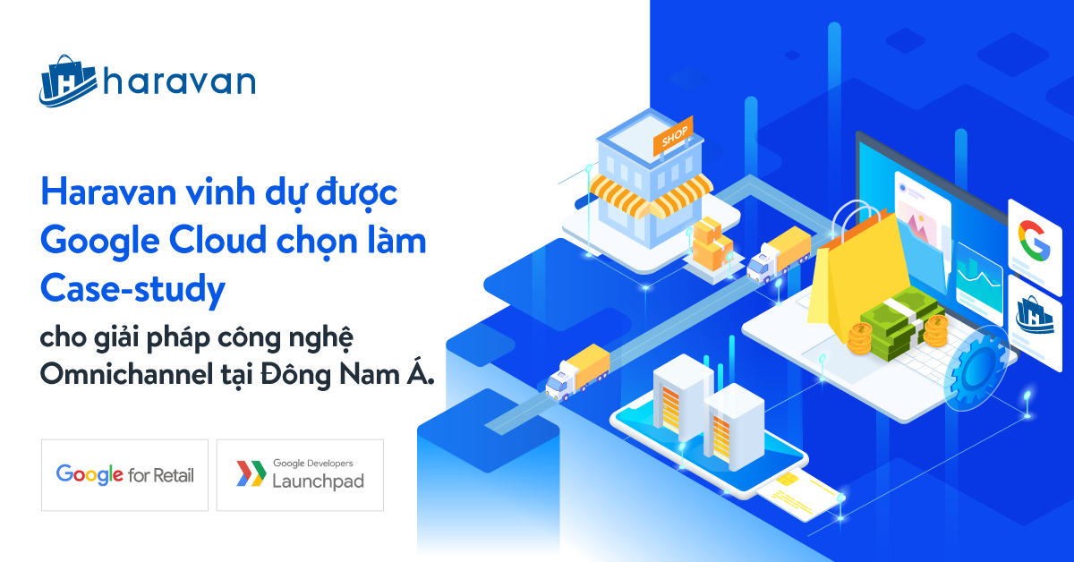 Haravan được Google Cloud chọn là Case study cho giải pháp Omnichannel