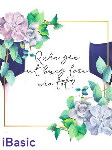 Chọn lựa quần gen nịt bụng loại nào tốt? | iBasic