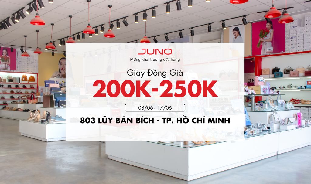 Juno mừng khai trương cửa hàng Lũy Bán Bích - Đồng giá giày 200K - 250K