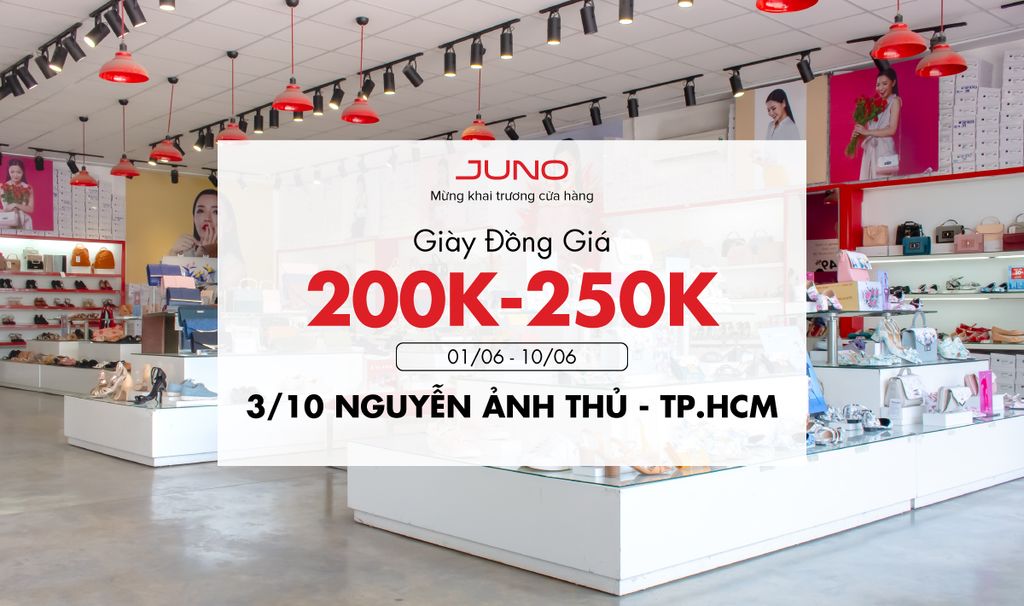Juno mừng khai trương địa chỉ mới Nguyễn Ảnh Thủ- Giày đồng giá 200K-250K