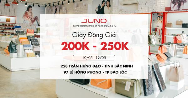 Juno mừng khai trương cửa hàng thứ 72 và 73- Đồng giá giày 200K - 250K