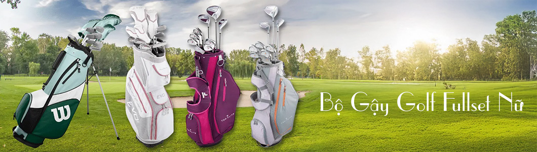 Bộ Gậy Golf Fullset Nữ: Hướng Dẫn Chọn Mua Từ A-Z Cho Người Mới Và Golfer Kinh Nghiệm