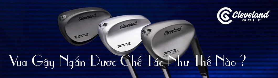 Gật wedge Cleveland - Vua Gậy Ngắn
