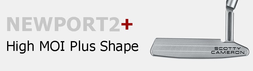 putter Super Select Newport 2 Plus Titleist - HIGH MOI PLUS SHAPE – TỐI ƯU MOI