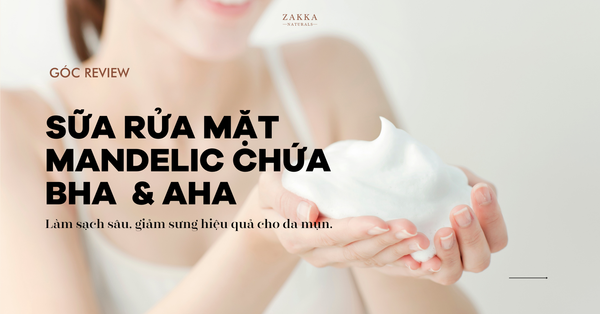 Review Sữa Rửa Mặt Mandelic chứa AHA & BHA: Làm sạch sâu, giảm sưng hiệu quả cho da mụn