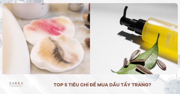 Top 5 Tiêu Chí Để Mua Dầu Tẩy Trang? Hướng Dẫn Cách Dùng Chi Tiết?