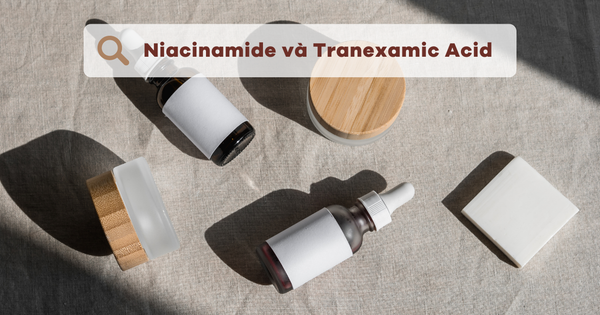 Niacinamide và Tranexamic Acid - Sự kết hợp hoàn hảo cho một làn da trắng sáng
