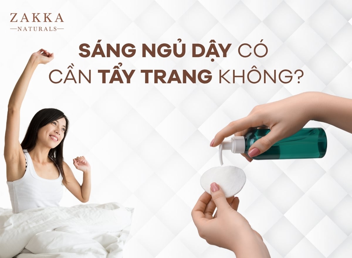 Sáng ngủ dậy có cần tẩy trang không? Quy trình skincare buổi sáng