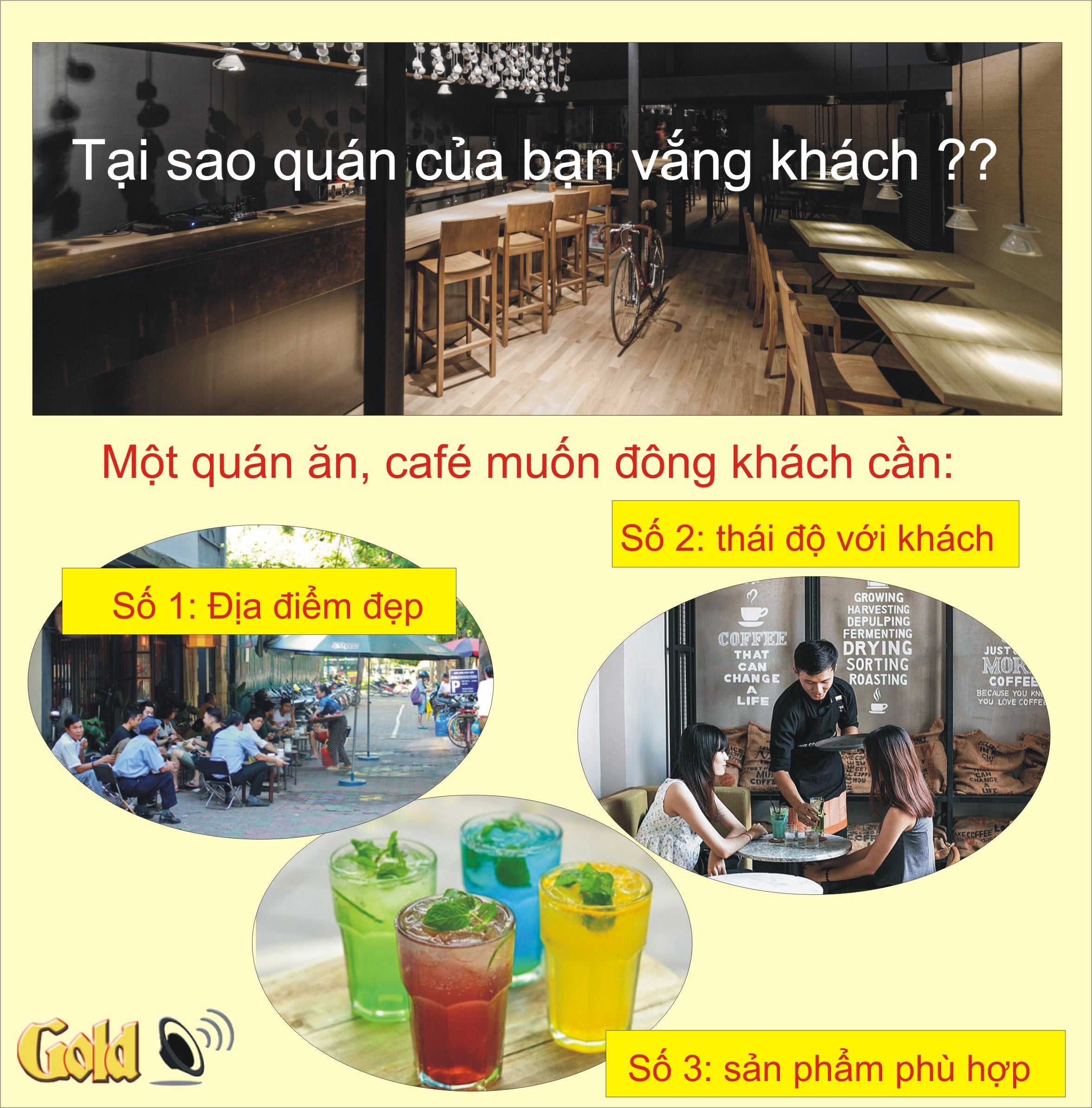 Một quán ăn, quán cafe đông khách cần cả 3 yếu tố này: 1. Địa điểm đẹp 2. Thái độ với khách hàng chuyên nghiệp 3. Sản phẩm phù hợp (đây là lý do tại sao các quán bún chả hoặc phở lại đông khách, vì họ có sản phẩm phù hợp)