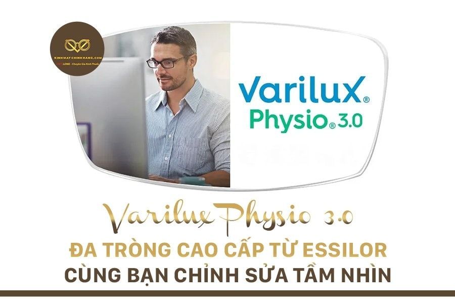 Varilux Physio 3.0 || ĐA TRÒNG CAO CẤP TỪ ESSILOR CÙNG BẠN CHỈNH SỬA TẦM NHÌN