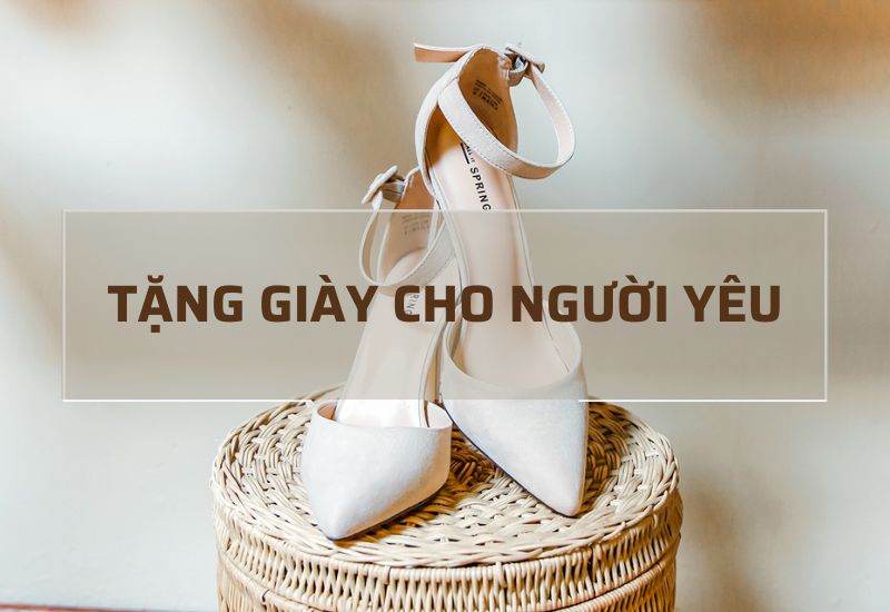 Tặng giày cho người yêu: Ý Nghĩa và Mẫu Giày Phù Hợp