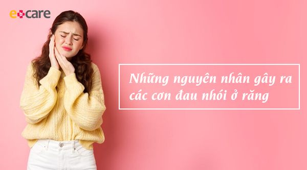 Những nguyên nhân gây ra các cơn đau nhói ở răng