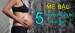 MẸ BẦU nên chuẩn bị 5 loại hạt này trong nhà