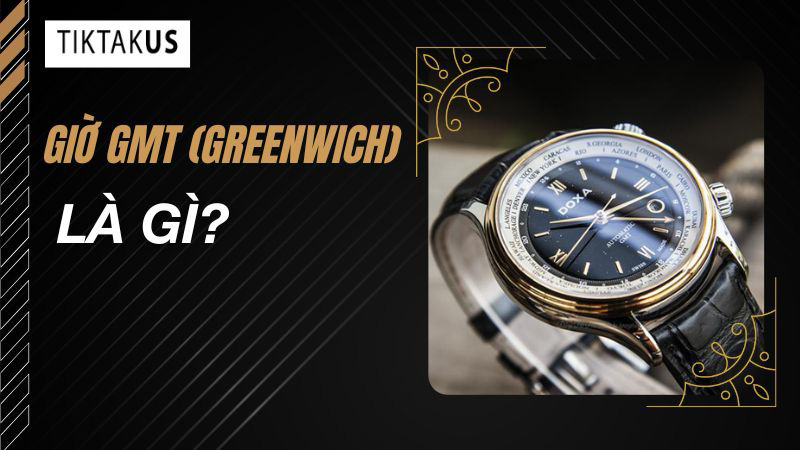 Giờ GMT (Greenwich) và GMT+7 là gì? Cách đổi giờ GMT sang giờ Việt Nam ...