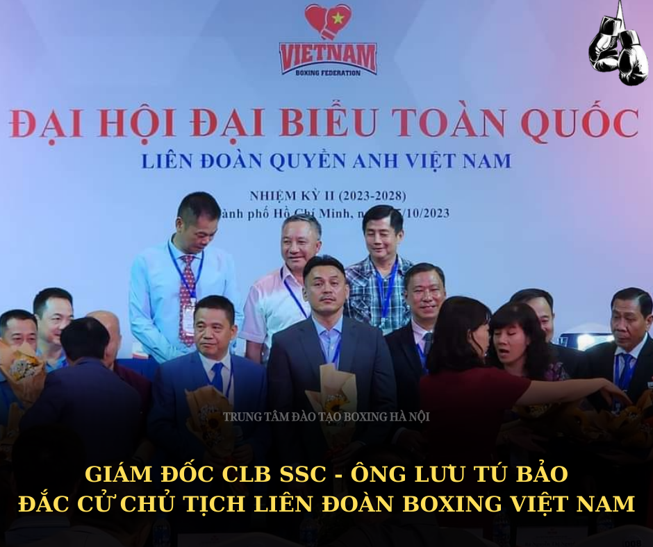 Giám đốc SSC - Ông Lưu Tú Bảo đắc cử Chủ tịch liên đoàn quyền anh Việt Nam