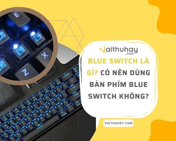 Blue switch là gì? Có nên dùng bàn phím Blue switch không?