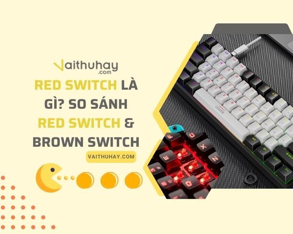 Red switch là gì? So sánh Red switch & Brown switch