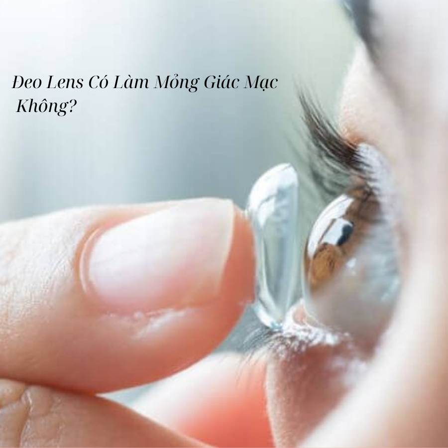 Đeo Lens Có Làm Mỏng Giác Mạc Của Mắt Không?Mua Lens Chất Lượng Ở Đâu?
