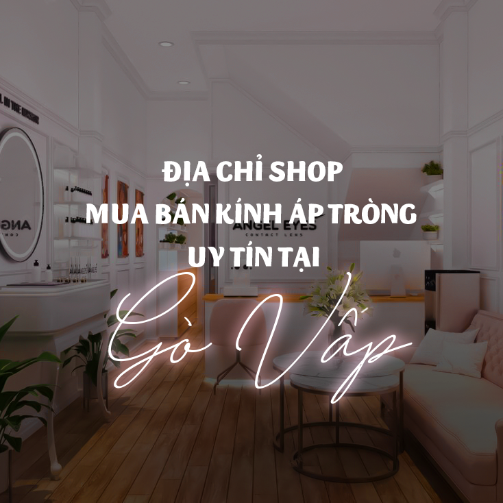 Địa chỉ shop mua bán kính áp tròng uy tín tại Gò Vấp