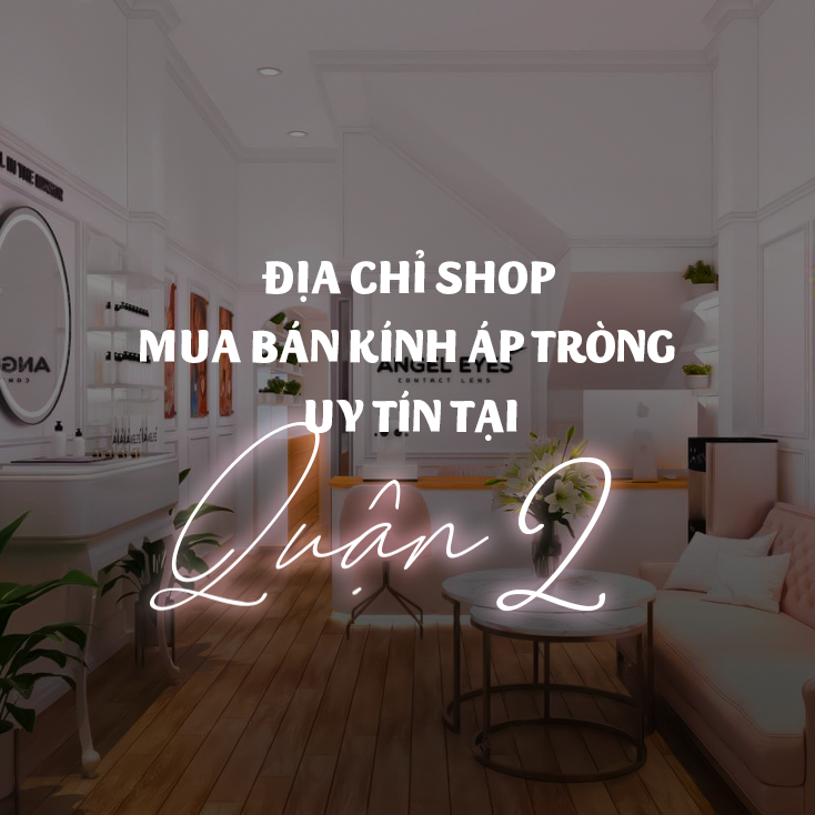 Địa chỉ mua lens mắt (kính áp tròng) uy tín, chất lượng và giá tốt nhất tại Quận 2