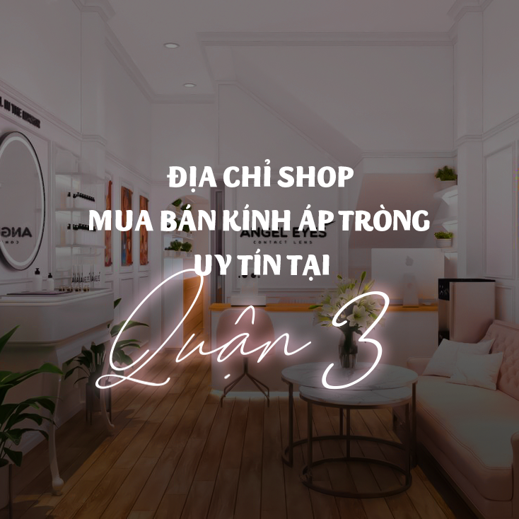 Địa chỉ mua lens mắt (kính áp tròng) uy tín và chất lượng tại Quận 3