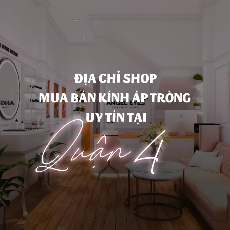 Địa chỉ shop mua bán kính áp tròng uy tín tại Quận 4