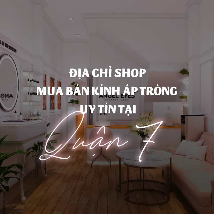 Shop Bán lens (kính giãn tròng - kính áp tròng) tốt nhất quận 7