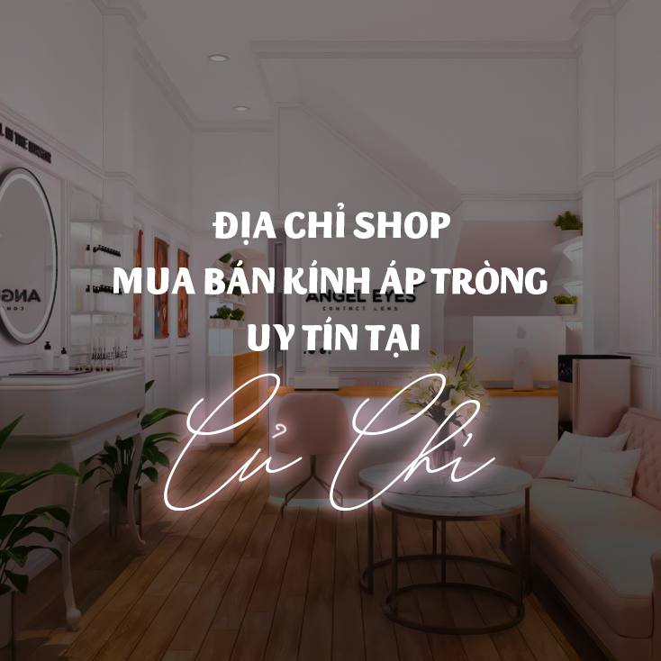 Địa chỉ shop mua bán kính áp tròng uy tín tại Củ Chi