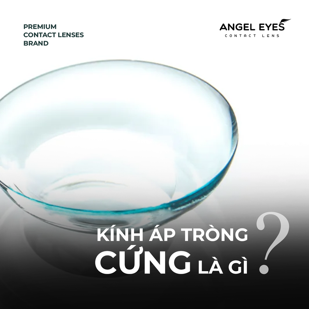 Kính áp tròng cứng là gì? Ưu và nhược điểm của kính áp tròng cứng