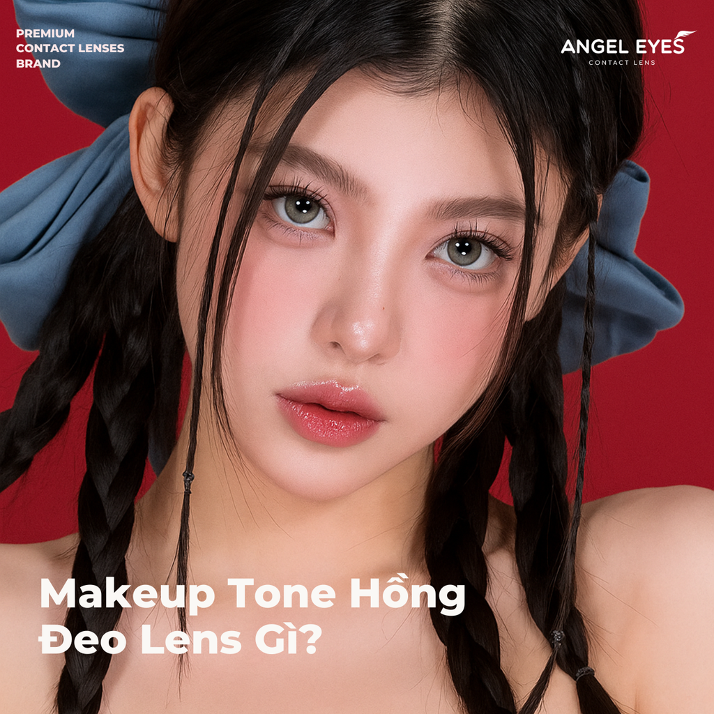 Makeup Tone Hồng Đeo Lens Gì? Gợi Ý Lens Phù Hợp Để Nâng Tầm Makeup