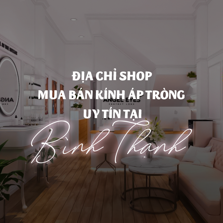 Địa chỉ shop mua bán kính áp tròng uy tín tại Bình Thạnh