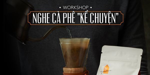 WORKSHOP NGHE CÀ PHÊ