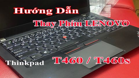Hướng dẫn thay bàn phím Laptop Thinkpad T460 T460s