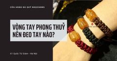 Vòng tay phong thuỷ nên đeo tay nào để thu hút tài lộc, may mắn và bình an