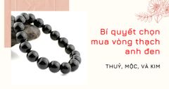 Bí quyết chọn mua vòng tay thạch anh đen để gặp nhiều may mắn