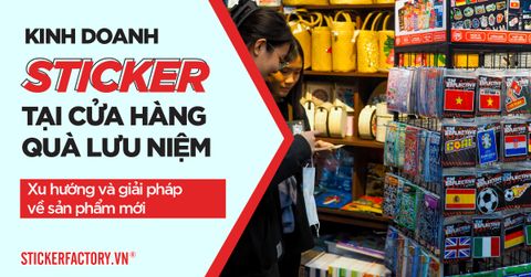 Kinh doanh sticker tại các cửa hàng quà lưu niệm – Xu hướng và giải pháp sản phẩm mới