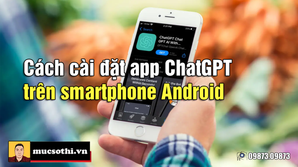 Người dùng smartphone Android đã có thể dùng ChatGPT trên diện rộng