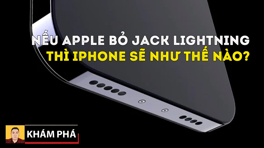 iPhone sẽ ra sao và sạc bằng cách nào nếu Apple bỏ jack sạc Lightning hiện tại