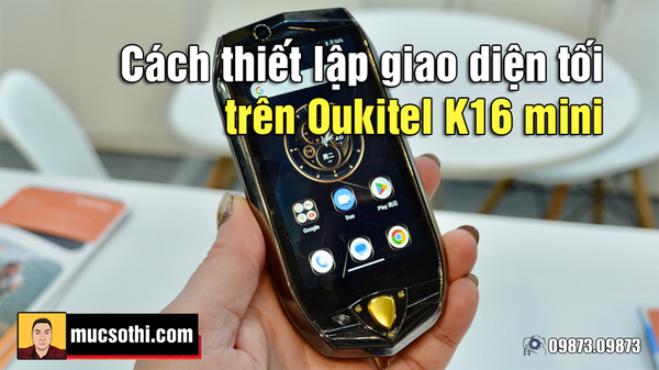 Mục sở thị cách đổi giao diện tối đen cho smartphone Oukitel K16 mini
