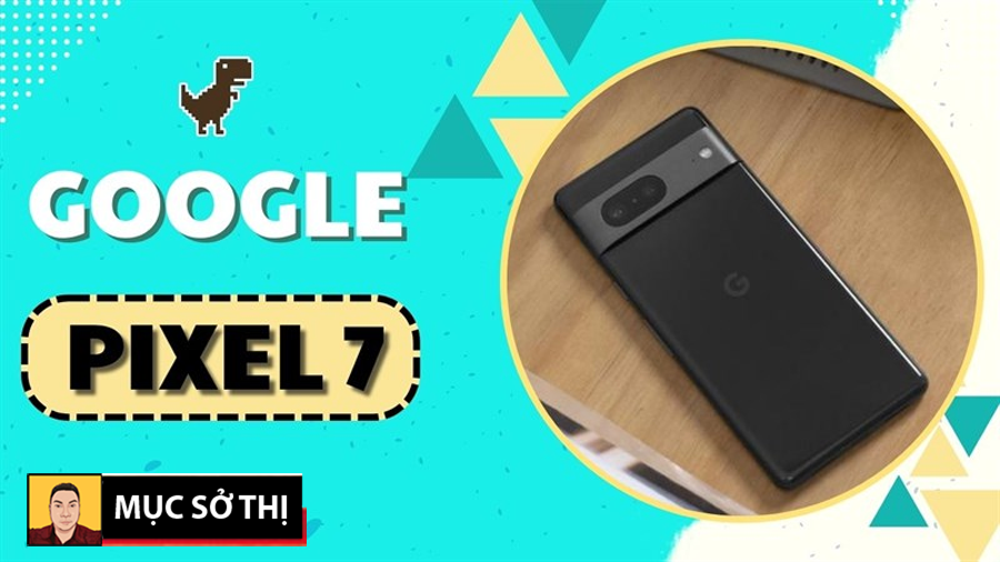 Mục sở thị tất tần tật về Pixel 7 chiếc CameraPhone đỉnh mới của Google