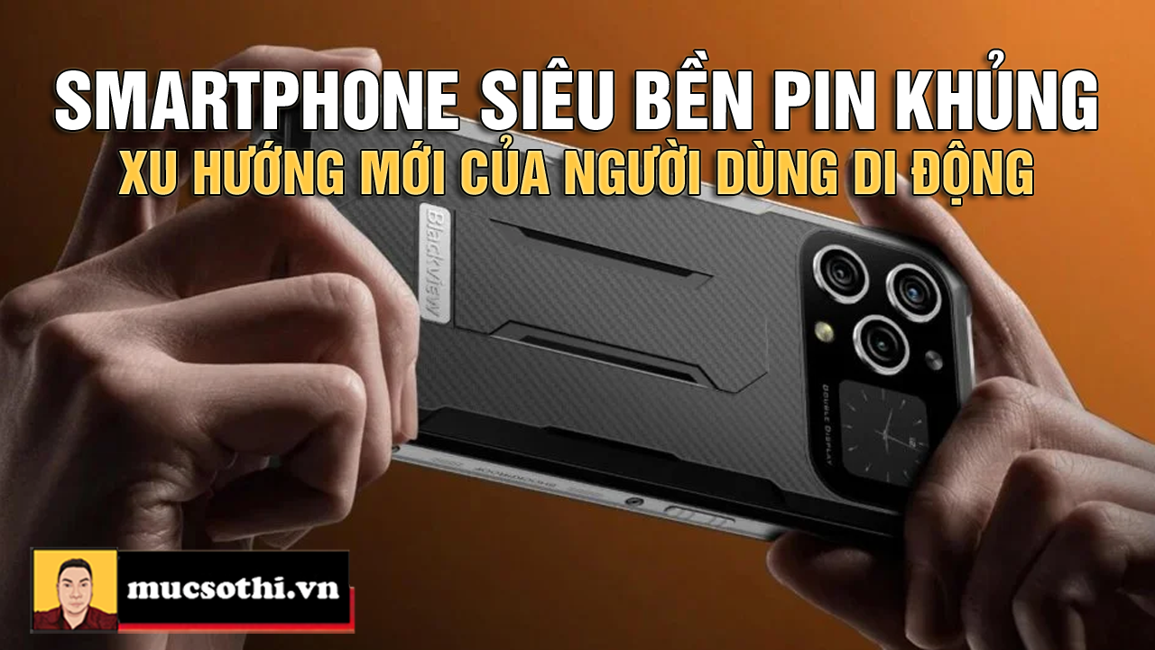 Sự trỗi dậy của các thương hiệu smartphone siêu bền pin khủng đang làm các hãng di động sang chấn - mucsothi.com.vn