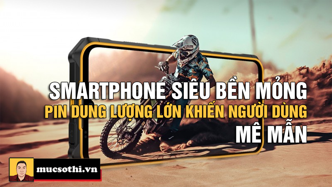 TOP Smartphone Siêu Bền, Pin Khủng, Kích Thước Mỏng Nhẹ - Giá Mềm Gây Sốt Thị Trường - mucsothi.com.vn