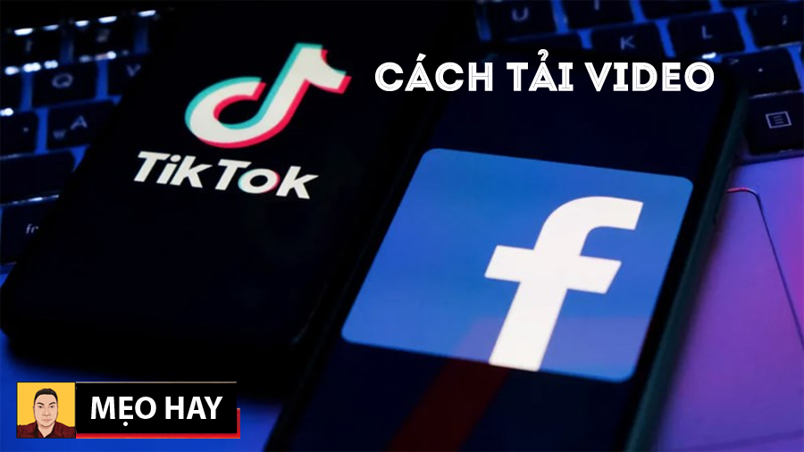 Đây là cách tối ưu nhất để tải video trực tiếp từ TikTok và Facebook không bị dính logo