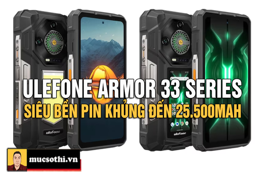 Ulefone chinh thức công phá thị trường với dòng Armor 33 Series siêu bền pin 25.500mAh đỉnh cao - mucsothi.com.vn
