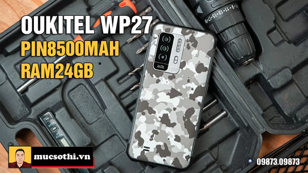 Review Oukitel WP27 chiếc smartphone siêu bền mạnh mẽ mang phong cách đặc nhiệm