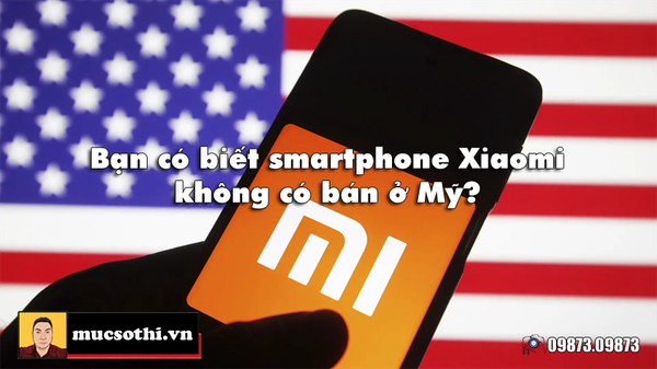 Sự thật gây kinh ngạc khi được Xiaomi tiết lộ lý do không bán ở Mỹ