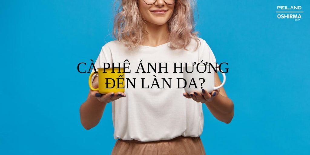 4 TÁC HẠI CHẲNG AI NGỜ CỦA CÀ PHÊ ĐỐI VỚI LÀN DA