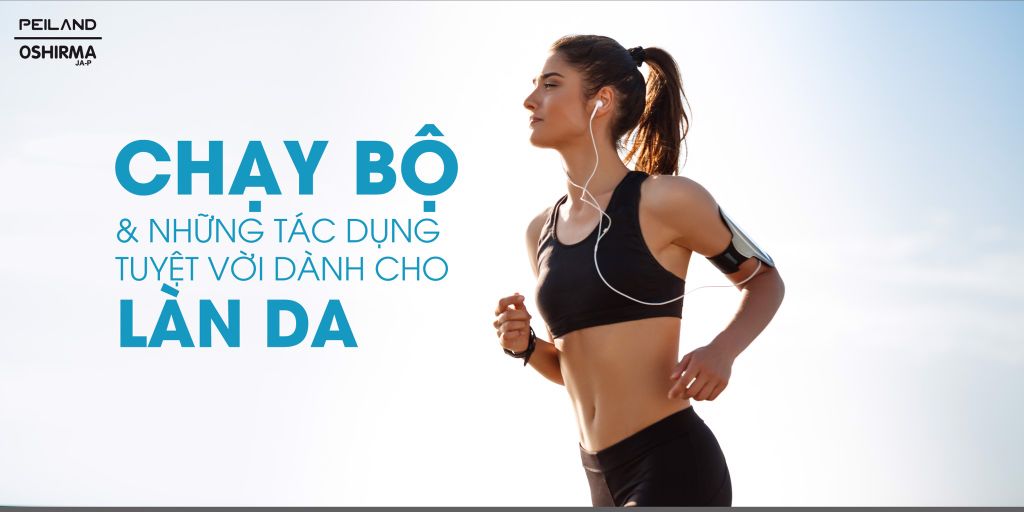 CHẠY BỘ VÀ NHỮNG TÁC DỤNG TUYỆT VỜI DÀNH CHO LÀN DA