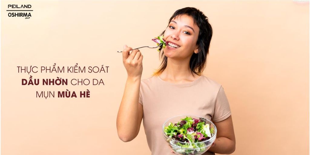 THỰC PHẨM KIỂM SOÁT DẦU NHỜN CHO DA MỤN MÙA HÈ