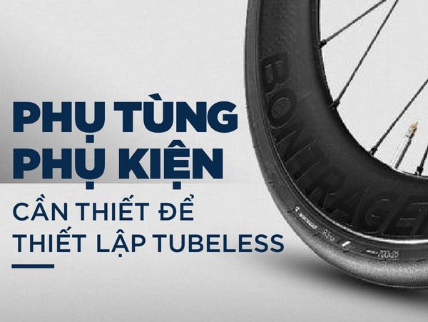 Phụ tùng & Phụ kiện cần thiết để thiết lập vỏ không ruột Tubeless